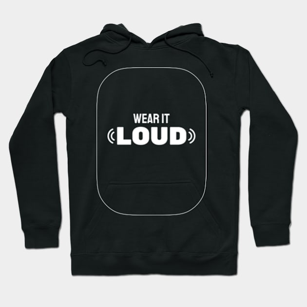 Wear It Loud Hoodie by TimTeemTees